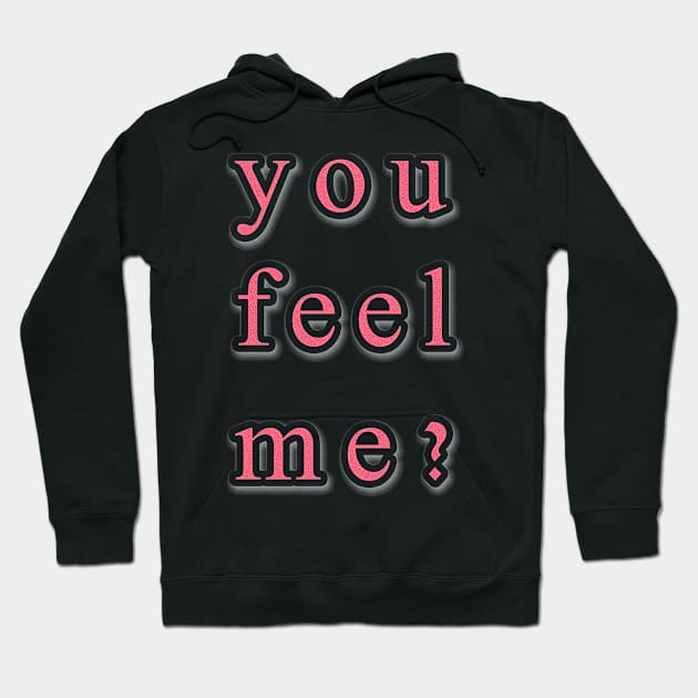 You feel me Hoodie by nabilhaj